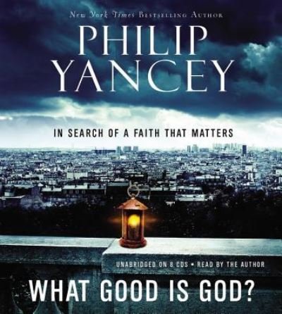 What Good Is God? - Philip Yancey - Muu - Hachette Audio - 9781609410056 - tiistai 19. lokakuuta 2010