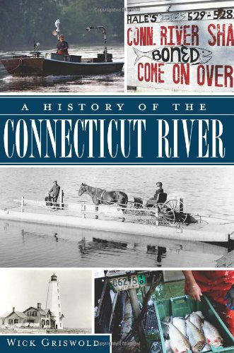 Cover for Wick Grisworld · A History of the Connecticut River (Ct) (The History Press) (Paperback Book) (2012)