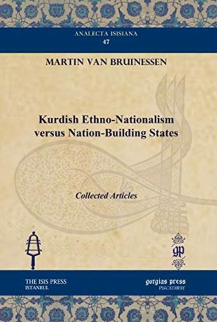 Cover for Martin Van Bruinessen · Kurdish Ethno-Nationalism versus Nation-Building States: Collected Articles - Analecta Isisiana: Ottoman and Turkish Studies (Hardcover Book) (2011)