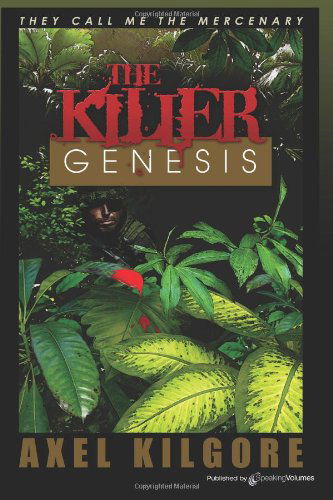 The Killer Genesis: They Call Me the Mercenary - Axel Kilgore - Books - Speaking Volumes - 9781612322056 - April 29, 2011