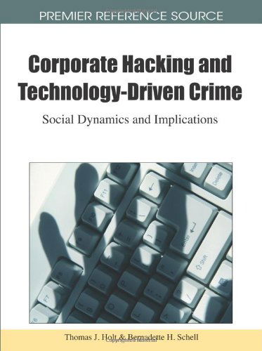 Cover for Thomas J. Holt · Corporate Hacking and Technology-driven Crime: Social Dynamics and Implications (Gebundenes Buch) (2010)