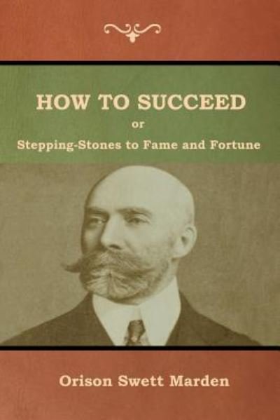 Cover for Orison Marden · How to Succeed; Or, Stepping-Stones to Fame and Fortune (Pocketbok) (2018)