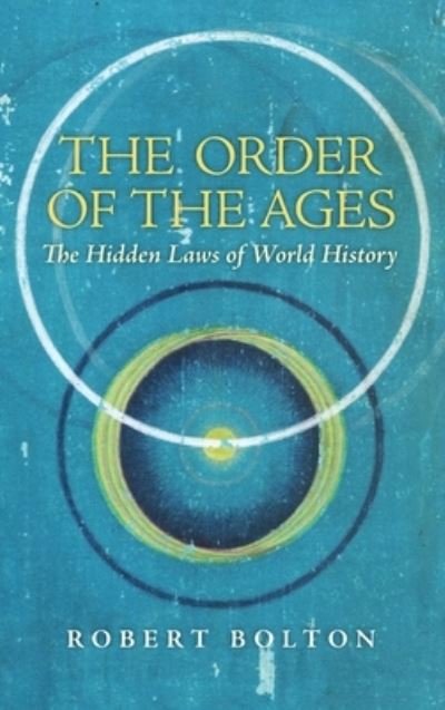 Cover for Robert Bolton · The Order of the Ages: The Hidden Laws of World History (Hardcover Book) [3rd Revised edition] (2015)