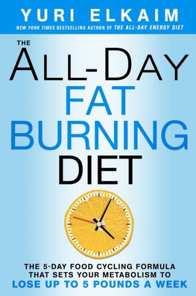 The All-Day Fat-Burning Diet: The 5-Day Food-Cycling Formula That Resets Your Metabolism To Lose Up to 5 Pounds a Week - Yuri Elkaim - Książki - Rodale Press Inc. - 9781623366056 - 22 grudnia 2015