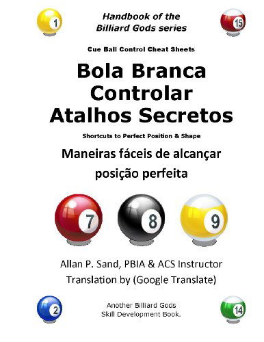 Bola Branca Controlar Atalhos Secretos: Maneiras Fáceis De Alcançar Posição Perfeita - Allan P. Sand - Bücher - Billiard Gods Productions - 9781625052056 - 17. Dezember 2012