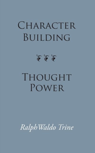 Cover for Ralph Waldo Trine · Character Building--thought Power (Paperback Book) (2013)