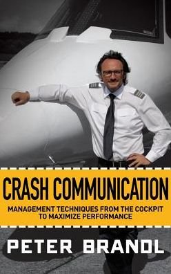 Cover for Peter Brandl · Crash Communication: Management Techniques from the Cockpit to Maximize Performance (Innbunden bok) (2016)