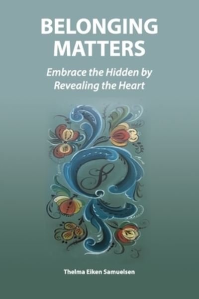 Cover for Thelma Eiken Samuelsen · Belonging Matters: Embrace the Hidden by Revealing the Heart (Paperback Book) [Large type / large print edition] (2020)