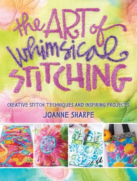 Art of Whimsical Stitching - Joanne Sharpe - Boeken - Interweave Press Inc - 9781632502056 - 14 april 2016