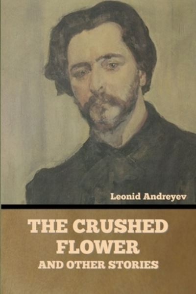 Cover for Leonid Andreyev · The Crushed Flower, and Other Stories (Pocketbok) (2022)