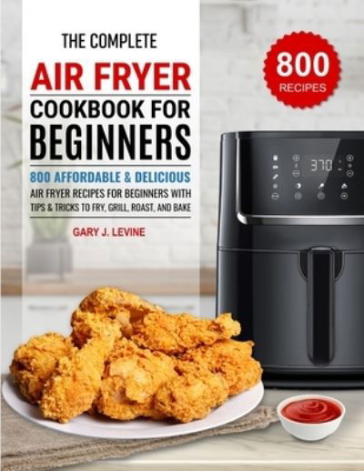Cover for Gary J Levine · Complete Air Fryer Cookbook for Beginners (Book) (2021)