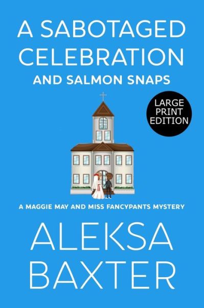 Cover for Aleksa Baxter · A Sabotaged Celebration and Salmon Snaps (Paperback Book) (2020)