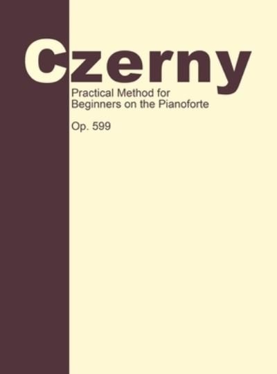 Cover for Carl Czerny · Practical Method for Beginners, Op. 599 (Book) (2012)