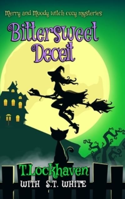 Cover for T Lockhaven · Bittersweet Deceit (Book 2): Merry and Moody Witch Cozy Mysteries - Merry and Moody Witch Cozy Mysteries (Hardcover Book) [Large type / large print edition] (2021)