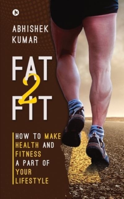 Fat2Fit - Abhishek Kumar - Książki - Notion Press - 9781639574056 - 1 lipca 2021