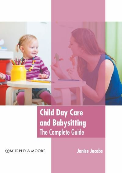 Cover for Janice Jacobs · Child Day Care and Babysitting: The Complete Guide (Hardcover Book) (2022)