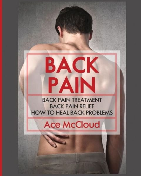 Back Pain - Ace Mccloud - Boeken - Pro Mastery Publishing - 9781640480056 - 14 maart 2017