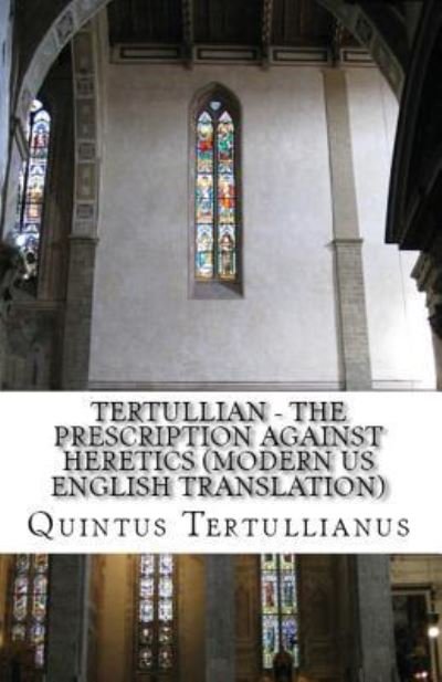 The Prescription against Heretics - Tertullian - Books - Lighthouse Publishing - 9781643731056 - August 20, 2018