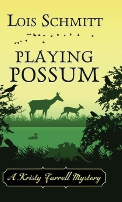 Cover for Lois Schmitt · Playing Possum - A Kristy Farrell Mystery (Hardcover Book) (2021)
