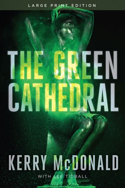 Cover for Kerry McDonald · The Green Cathedral (Paperback Book) [Large Print edition] (2023)