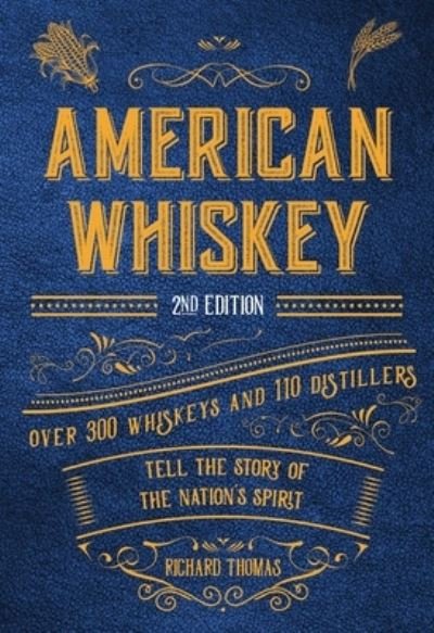 Cover for R. Thomas · American Whiskey (Second Edition): Over 300 Whiskeys and 110 Distillers Tell the Story of the Nation's Spirit (Hardcover Book) [Second edition] (2022)