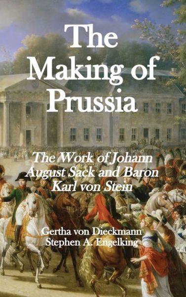 Cover for Gertha Von Dieckmann · The Making of Prussia: The Work of Johann August Sack and Baron Karl von Stein (Hardcover Book) (2020)