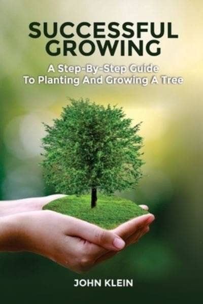 Successful Growing - John Klein - Livres - Absolute Author Publishing House - 9781649531056 - 4 octobre 2020