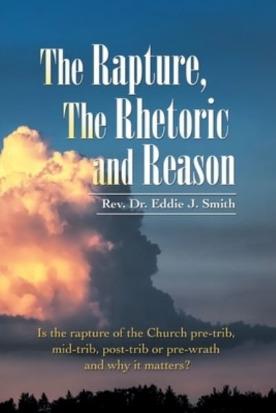 REV Dr Eddie J Smith · The Rapture, the Rhetoric and Reason (Paperback Book) (2021)