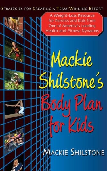 Cover for MacKie Shilstone · Mackie Shilstone's Body Plan for Kids: Strategies for Creating a Team-Winning Effort (Hardcover Book) (2009)