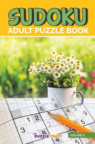 Cover for Puzzle Crazy · Sudoku Adult Puzzle Book Volume 5 (Paperback Book) (2016)