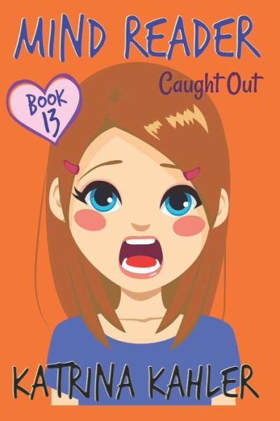 Cover for Katrina Kahler · MIND READER - Book 13: Caught Out!: (Diary Book for Girls aged 9-12) - Mind Reader (Paperback Book) (2018)