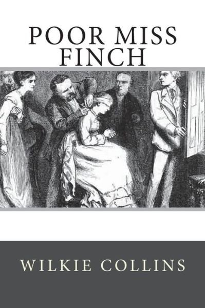 Poor Miss Finch - Wilkie Collins - Books - Createspace Independent Publishing Platf - 9781723187056 - July 18, 2018