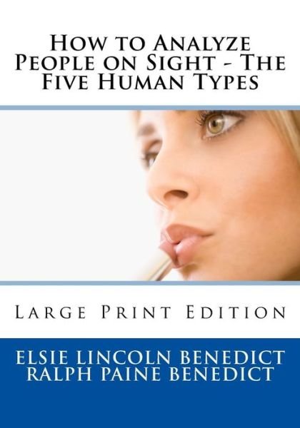 How to Analyze People on Sight - The Five Human Types - Elsie Lincoln Benedict - Kirjat - Createspace Independent Publishing Platf - 9781726425056 - lauantai 1. syyskuuta 2018