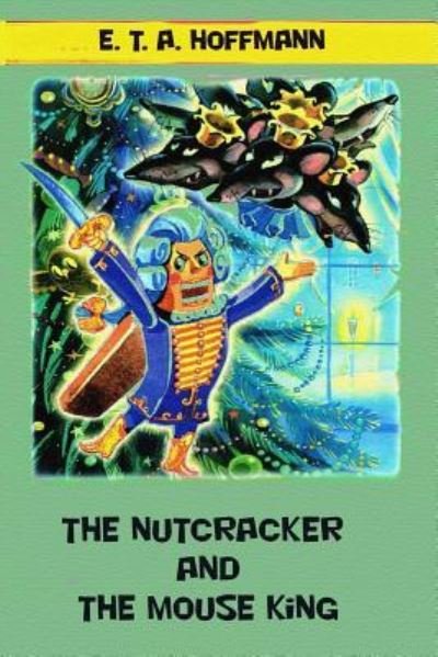 Cover for E T A Hoffmann · The Nutcracker and the Mouse King (Paperback Book) (2018)