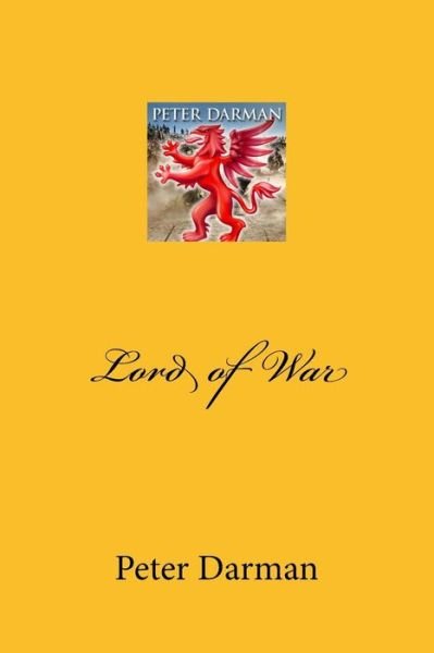 Lord of War - Peter Darman - Livros - Createspace Independent Publishing Platf - 9781729594056 - 27 de outubro de 2018