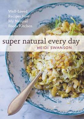 Cover for Heidi Swanson · Super Natural Every Day: Well-Loved Recipes from My Natural Foods Kitchen (Paperback Book) (2011)