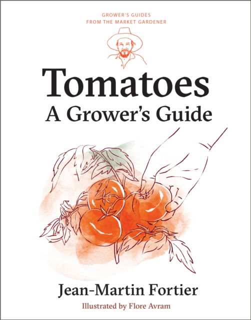 Cover for Jean-Martin Fortier · Tomatoes: A Grower's Guide - Grower's Guides from the Market Gardener (Pocketbok) (2025)