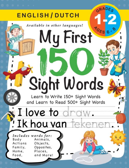 My First 150 Sight Words Workbook: (Ages 6-8) Bilingual (English / Dutch) (Engels / Nederlands): Learn to Write 150 and Read 500 Sight Words (Body, Actions, Family, Food, Opposites, Numbers, Shapes, Jobs, Places, Nature, Weather, Time and More!) - My Firs - Lauren Dick - Książki - Engage Books - 9781774763056 - 9 maja 2021