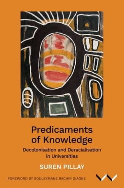 Cover for Suren Pillay · Predicaments of Knowledge : Decolonisation and Deracialisation in Universities (Paperback Book) (2024)