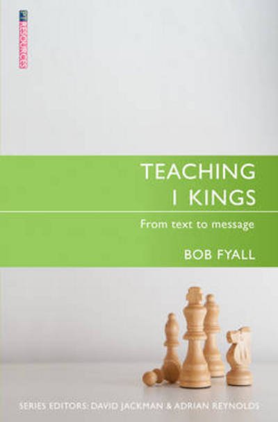 Teaching 1 Kings: From Text to Message - Proclamation Trust - Bob Fyall - Bøger - Christian Focus Publications Ltd - 9781781916056 - 20. juli 2015