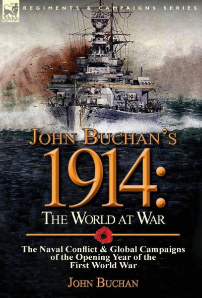 Cover for Buchan, John (The Surgery, Powys) · John Buchan's 1914: the World at War-The Naval Conflict &amp; Global Campaigns of the Opening Year of the First World War (Hardcover Book) (2014)