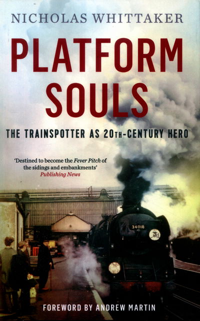 Cover for Nicholas Whittaker · Platform Souls: The Trainspotter as 20th-Century Hero (Paperback Bog) (2016)