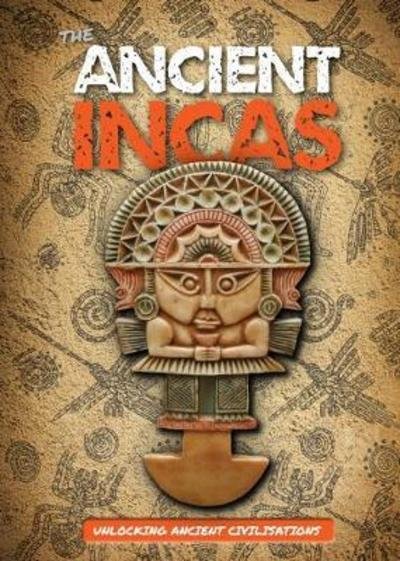 Cover for Madeline Tyler · The Ancient Incas - Unlocking Ancient Civilisations (Hardcover Book) (2018)