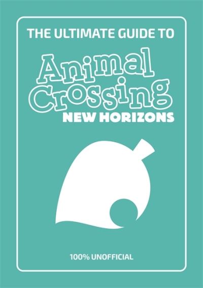 Cover for Stephanie Milton · The Ultimate Guide to Animal Crossing New Horizons: Everything you need to know to create a five star paradise - 100% Unofficial (Paperback Book) (2020)