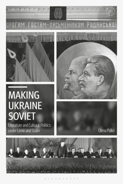 Cover for Olena Palko · Making Ukraine Soviet: Literature and Cultural Politics under Lenin and Stalin - Library of Modern Russia (Hardcover Book) (2020)