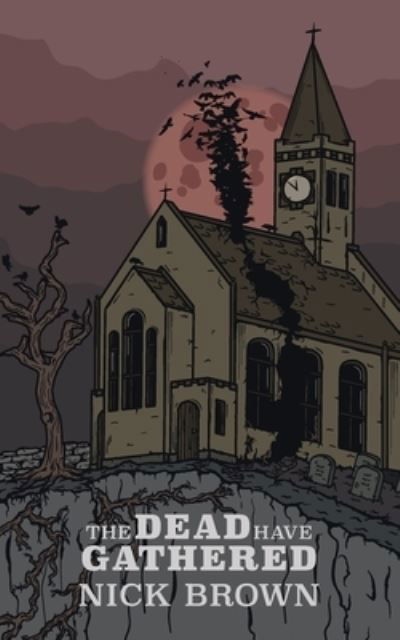 Cover for Nick Brown · The Dead Have Gathered (Paperback Book) (2019)
