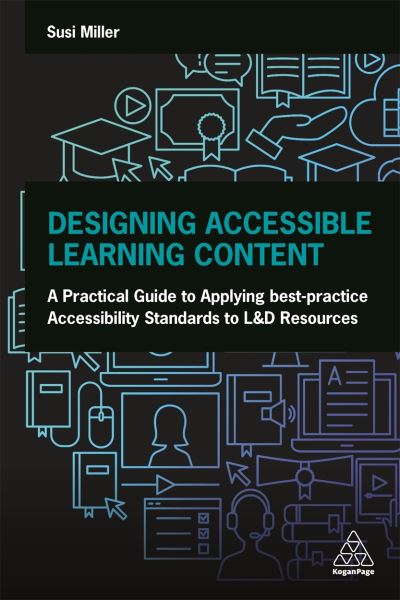 Cover for Susi Miller · Designing Accessible Learning Content: A Practical Guide to Applying best-practice Accessibility Standards to L&amp;D Resources (Paperback Book) (2021)