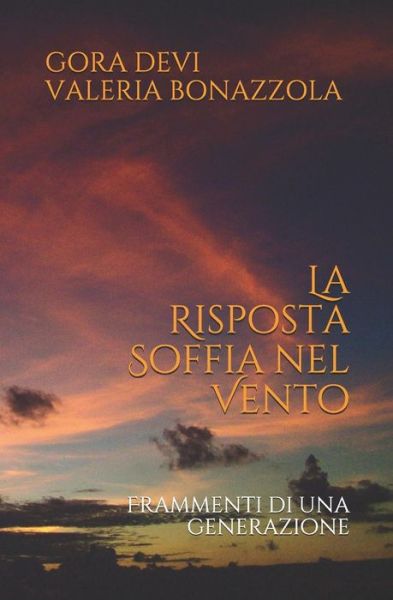 Cover for Bhagwati M Beatrice Barberis · La Risposta Soffia nel Vento: Frammenti di una generazione (Paperback Book) (2018)