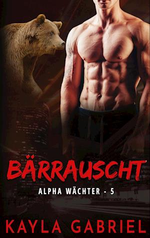 B?rrauscht - Alpha W?chter, Buch 5 - BoD Europe - Kayla Gabriel - Other - KSA Publishing Consultants, Inc. - 9781795917056 - December 8, 2021