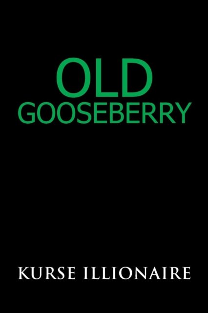 Cover for Kurse Illionaire · Old Gooseberry (Paperback Bog) (2019)